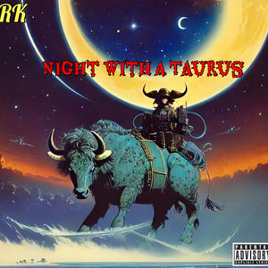 RK x Night With A Taurus (Explicit)