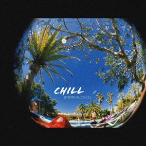 Chill (Trippin Alcohol)