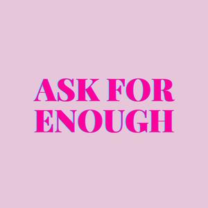 Ask For Enough