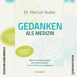 Gedanken als Medizin (Wie Sie mit Erkenntnissen der Hirnforschung die mentale Selbstheilung aktivieren)