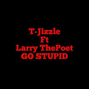 GO STUPID (feat. Larry Thepoet) [Explicit]