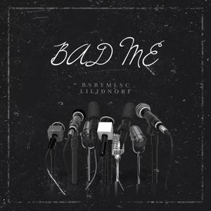 BAD ME (feat. LILJDNORF) (Explicit)