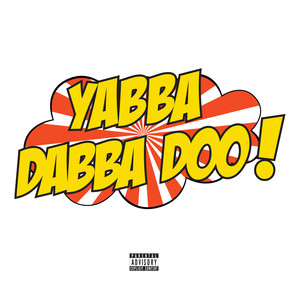 Yabba Dabba Doo (Explicit)