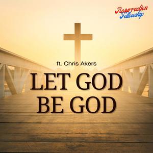 Let God Be God (feat. Chris Akers)