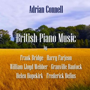 British Piano Music by Frank Bridge, Harry Farjeon, William Lloyd Webber, Granville Bantock, Helen Hopekirk, Frederick Delius