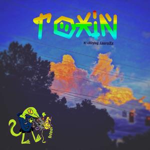 Toxin (feat. xXCrying_LauraXx) (Explicit)