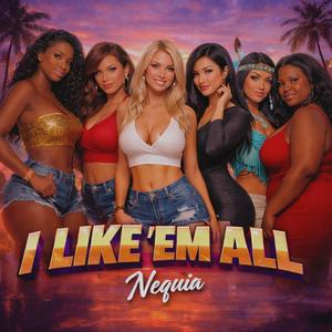 I Like 'Em All (Explicit)