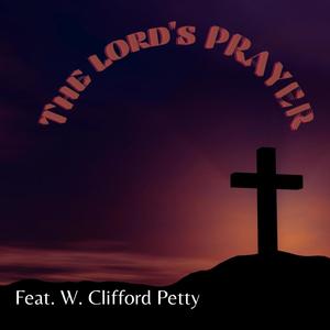 The Lord's Prayer (feat. W. Clifford Petty)