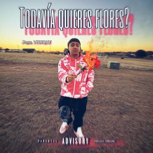 Todavia Quieres Flores? (Explicit)