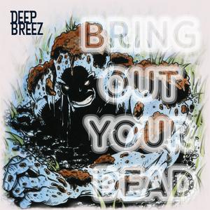 Deep Breez: Bring Out Your Dead (Explicit)