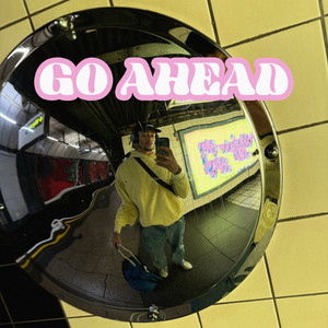 GO AHEAD (Explicit)