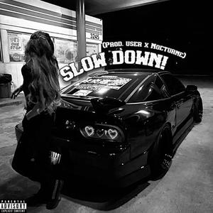 SLOW DOWN! (Explicit)