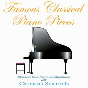 Famous Classical Piano Pieces: Classical Solo Piano Masterpieces with Ocean Sounds