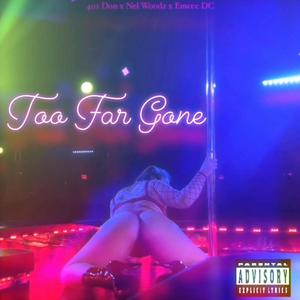 Too Far Gone (feat. 401don & Nel Woodz) (Explicit)