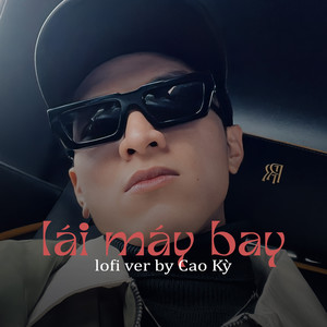 Lái Máy Bay (Cao Kỳ Lofi)