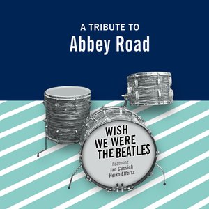 Wish We Were The Beatles - A Tribute To Abbey Road