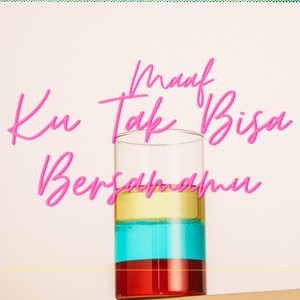 Maaf Ku Tak Bisa Bersamamu