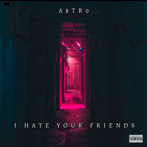 I HATE YOUR FRIENDS (Explicit)