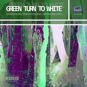 Green Turn To White (feat. Sophisticated Apes, Controverse & Addi P) [Explicit]