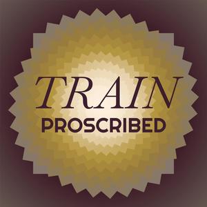 Train Proscribed