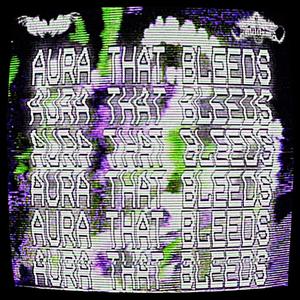 AURA THAT BLEEDS (feat. LXNTIL & ARAGOTH) (Explicit)