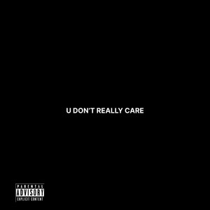 u don’t really care (Explicit)