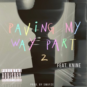 Paving My Way Part 2 (feat. KNINE) (Explicit)