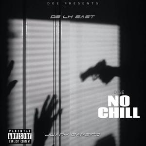 No Chill (feat. DG LH East & Juany Gambino) (Explicit)
