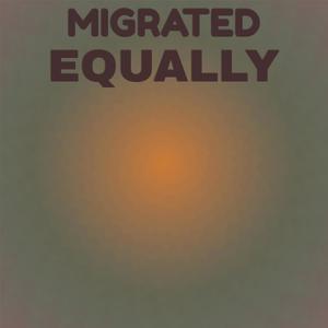 Migrated Equally