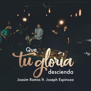 Que Tu Gloria Descienda (feat. Joseph Espinoza)