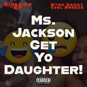 Ms. Jackson Get Yo Daughter! (Explicit)