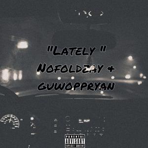Lately(feat. Guwoppryan) (Explicit)