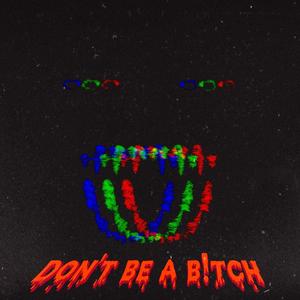 don't be a b!tch (Explicit)