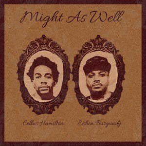 Might as Well(feat. Eshon Burgundy)