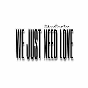 WE JUST NEEDED LOVE