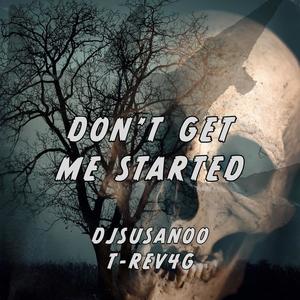Don't Get Me Started(feat. T-REV4G) (Explicit)