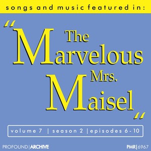 Songs & Music featured in 'The Marvelous Mrs. Maisel', Volume 7, Season 2, Episodes 6-10