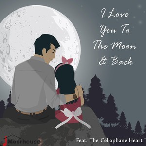 I Love You to the Moon & Back (feat. The Cellophane Heart)