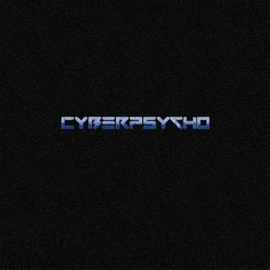 CYBERPSYCHO (Explicit)