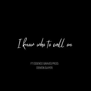 I Know Who To Call On (feat. Essence Graves)