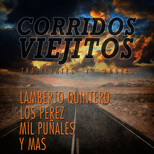 Corridos Viejitos, Traficantes y Amores: Lamberto Quintero, Los Perez, Mil Punales y Mas