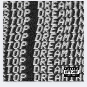 Stop Dreaming! (you done for) (Explicit)