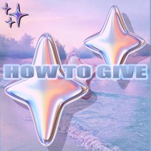 How To Give (Explicit)