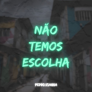pedro.vianna - Não Temos Escolha (Explicit)