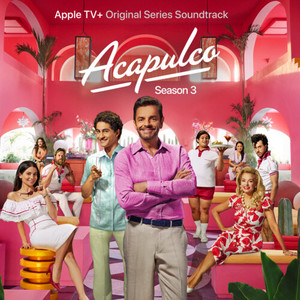 Acapulco: Season 3 (Apple TV+ Original Series Soundtrack)