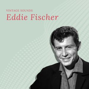 Eddie Fischer - Vintage Sounds