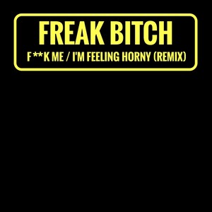 **** Me / I'm Feeling Horny (Remix)