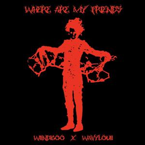 where are my friends (feat. wavylouii) [Explicit]