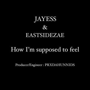 How I'm Supposed to feel (feat. Eastsidezae)