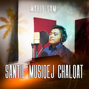 SANTIL MUSIQEJ CHALQAT (QEQCHI)